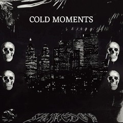 COLD MOMENTS - FULL EP /OUT ON SPOTIFY