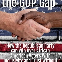 ❤read✔ Bridging the GOP Gap: How the Republican Party can Win Over African American