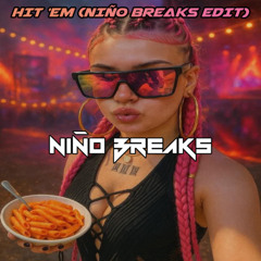 Hit'Em (NIÑO BREAKS EDIT)