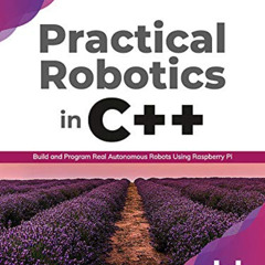 [FREE] EPUB 📕 Practical Robotics in C++: Build and Program Real Autonomous Robots Us