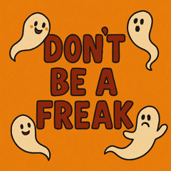 Don't Be a Freak