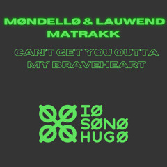 MØNDELLØ & LAUWEND x MATRAKK - Can't Get You Outta My Braveheart (iosono.hugo EDIT)