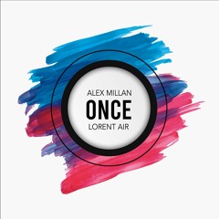 Alex Millan & Lorent Air - Once (Original Mix) - FREE DOWNLAOD