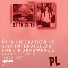 PAIN LIBERATION SHOW #15 ON RINSE FRANCE w/ INTERSTELLAR FUNK & SKR3WF4CE
