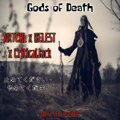 NRTCKL x KELEST x Critical Jack - Gods Of Death (止めてください、やめてください)