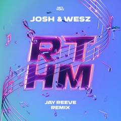 Josh & Wesz - RTHM (Jay Reeve Remix)