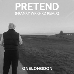 Pretend (Franky WRKHRD House remix)