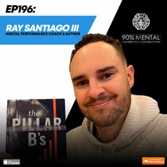 Ray Santiago III, Mental Performance Coach and Author, Episode 196