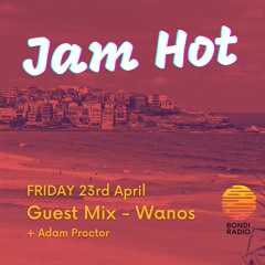 Jam Hot Show 4 - B2B Wanos on Bondi Radio (30.04.21)