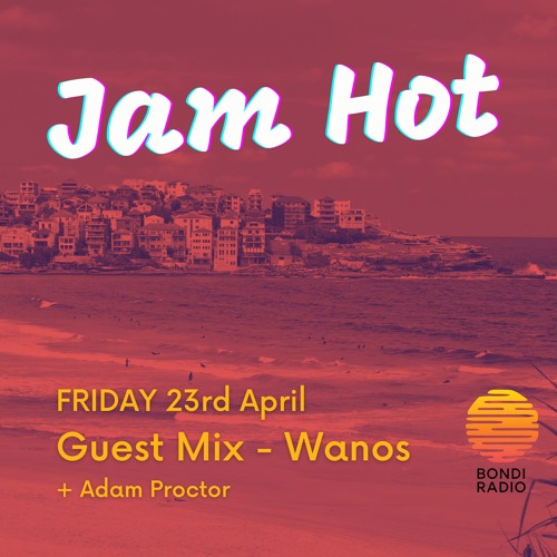 Jam Hot Show 4 - B2B Wanos on Bondi Radio (30.04.21)