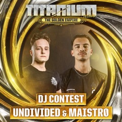 TITANIUM Festival DJ Contest 2025 - Undivided & Maistrø