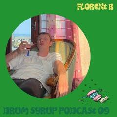 DRUM SYRUP PODCAST 09 - FLORENT B