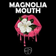 Magnolia Mouth