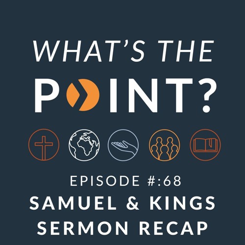 WTP - Ep. 68 - Samuel & Kings Sermon Recap