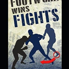PDF book Footwork Wins Fights: The Footwork of Boxing, Kickboxing, Martial Arts & MMA