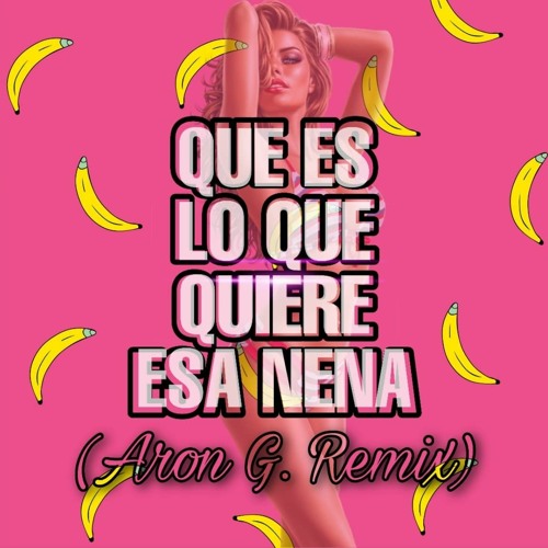 stream-que-es-lo-que-quiere-esa-nena-aron-g-remix-guaracha-aleteo