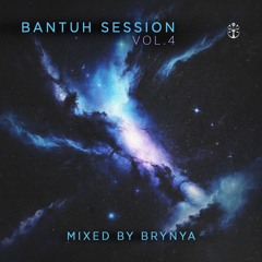 Bantuh Sessions Vol 04 -Brynya