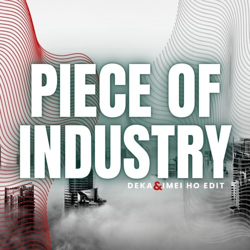 PIECE OF INDUSTRY ( DEKA X IMEI HO EDIT ).mp3