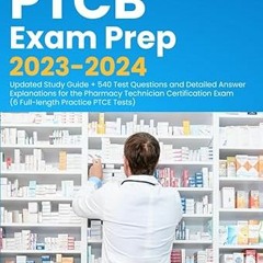 Read [PDF] PTCB Exam Prep 2023-2024: Updated Study Guide + 540 Test Questions and Detailed Answ