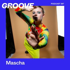 Groove Podcast 397 - Mascha