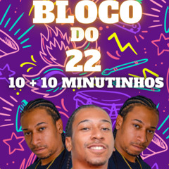 10 + 10  MINUTINHOS - BLOCO DO 22