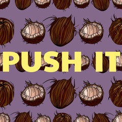 PUSH IT