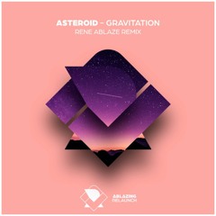 Asteroid - Gravitation (Rene Ablaze Extended Remix)
