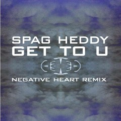 Spag Heddy - Get To U (negative heart remix)