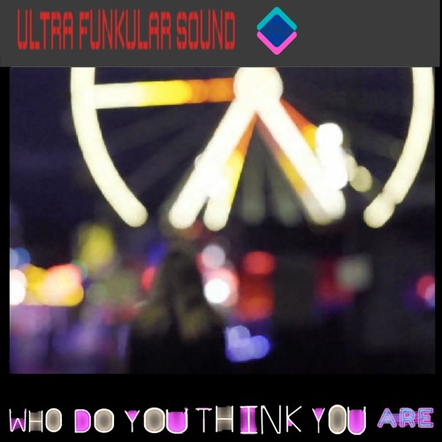 Stream Ultra Funkular Sound Listen To Who Do You Think You Are