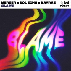 Merger, Sol Echo, & Kayrae - Blame (Extended Mix)