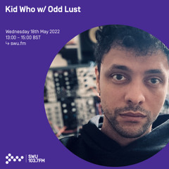 Kid Who w/ Odd Lust 18TH MAY 2022