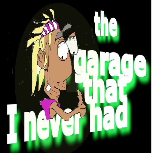 TheGarage That I Never Had