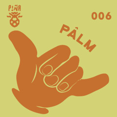 Piña Podcast 6  - Pâlm