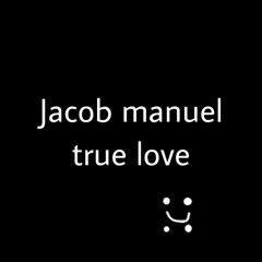 Jacob manuel - true love