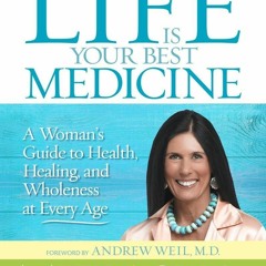 get✔️[PDF] Life Is Your Best Medicine: A Woman's Guide to Health, Healing, and