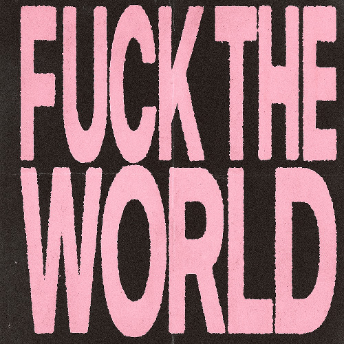 fuck the world