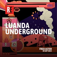 RE - LUANDA UNDERGROUND EP 22 by FRED ASTER