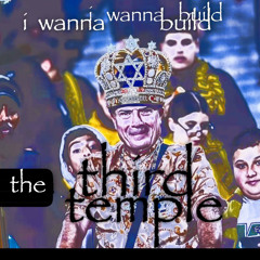 i wanna build the third temple