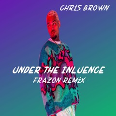Chris Brown - Under The Influence (Frazon Remix)FREE DOWNLOAD
