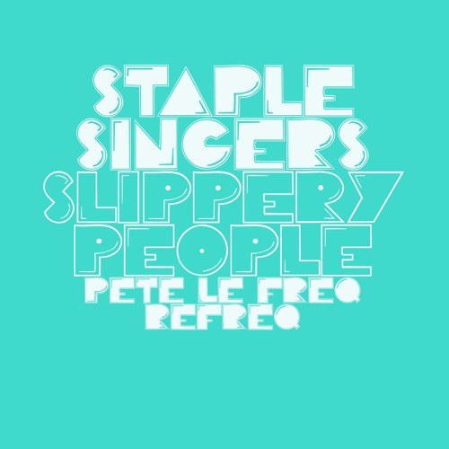 Staple Singers - Slippery People (Pete Le Freq Refreq)