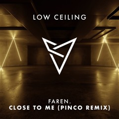 Faren. - Close To Me (Pinco Remix) [Low Ceiling]