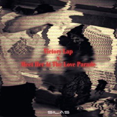 (FREE DL) Victory Lap x Meet Her At The Love Parade (Silas Mashup)