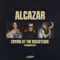 Alcazar - Crying At The Discotheque (Cloudrider Edit)