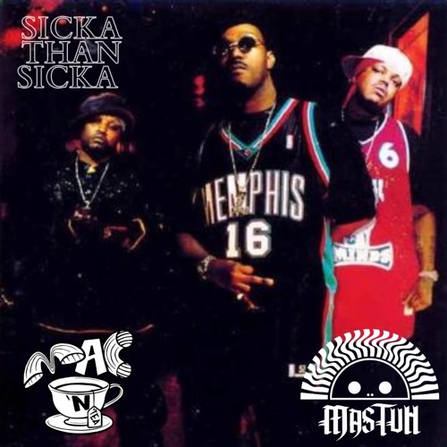 mAc N’ tEa X Mastuh - siCKA thAn siCKa *Three 6