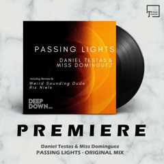 PREMIERE: Daniel Testas & Miss Dominguez - Passing Lights (Original Mix) [DEEP DOWN MUSIC]