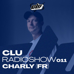 CLU RadioShow 011 - By Charly (FR)
