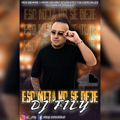 ESO MIJA NO SE DEJE BY DJ FILY