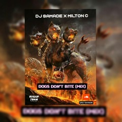 Dj Samade 007 x Milton C - Dog's Don't Bite (Mix)