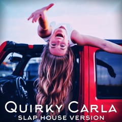 Quirky Carla. Slap House Version