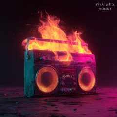 Burn It (w/ MOMNT)